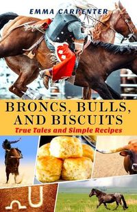 Cover image for Broncs, Bulls, And Biscuits, True Tales and Simple Recipes