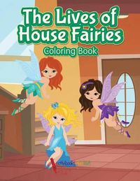 Cover image for The Lives of House Fairies Coloring Book