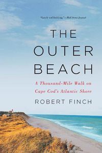 Cover image for The Outer Beach: A Thousand-Mile Walk on Cape Cod's Atlantic Shore
