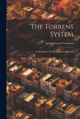 The Torrens System; its Simplicity, Serviceability and Success