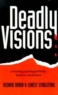 Cover image for Deadly Visions: A Shocking Psychological Thriller Based on Actual Events