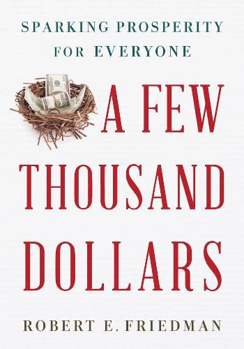 Cover image for A Few Thousand Dollars: Sparking Prosperity for Everyone