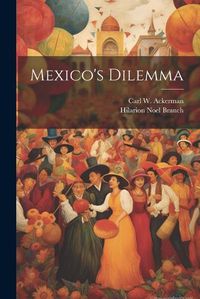 Cover image for Mexico's Dilemma