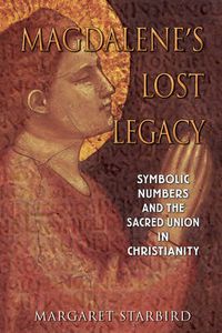 Cover image for Magdalene'S Lost Legacy: Symbolic Numbers and the Sacred Union in Christianity