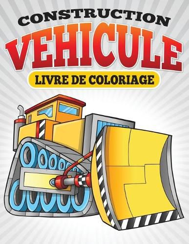 Cover image for Construction Vehicule Livre de Coloriage