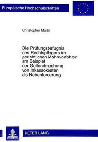 Cover image for Die Pruefungsbefugnis Des Rechtspflegers Im Gerichtlichen Mahnverfahren Am Beispiel Der Geltendmachung Von Inkassokosten ALS Nebenforderung