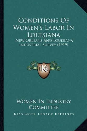 Cover image for Conditions of Women's Labor in Louisiana: New Orleans and Louisiana Industrial Survey (1919)