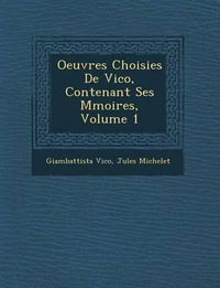 Cover image for Oeuvres Choisies de Vico, Contenant Ses M Moires, Volume 1