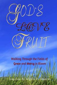 Cover image for God's Love Fruit: Walking Through the Fields of Grace and Mercy in Bloom