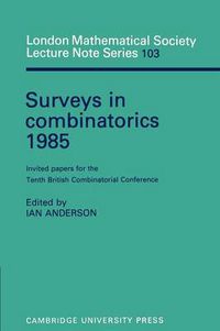 Cover image for Surveys in Combinatorics 1985: Invited Papers for the Tenth British Combinatorial Conference