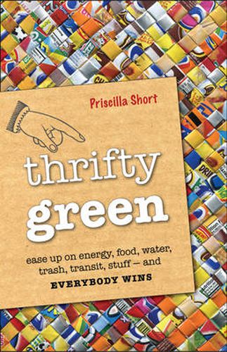 Cover image for Thrifty Green: Ease Up on Energy, Food, Water, Trash, Transit, Stuff-and Everybody Wins