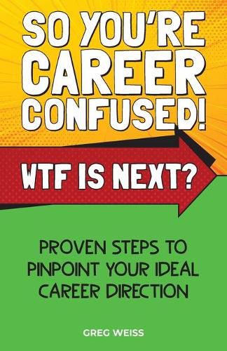 Cover image for So You're Career Confused! WTF Is Next?: Proven steps to pinpoint your ideal career direction.