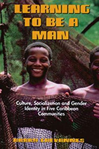 Cover image for Learning to be a Man: Culture, Socialization, and Gender Identity in Some Caribbean Communities