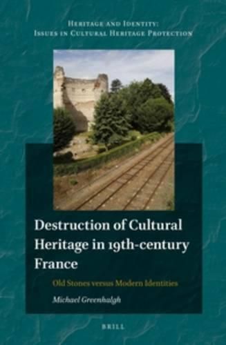 Cover image for Destruction of Cultural Heritage in 19th-century France: Old Stones versus Modern Identities