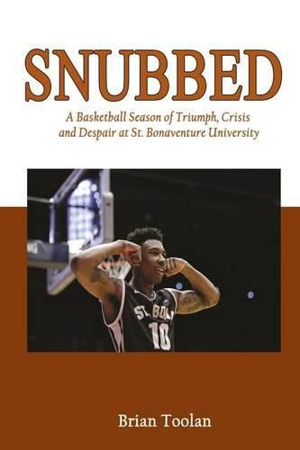 Cover image for Snubbed: A Basketball Season of Triumph, Crisis and Despair at St. Bonaventure University