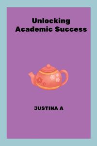 Cover image for Unlocking Academic Success