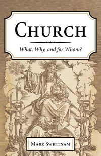 Cover image for Church: What, Why, and for Whom?