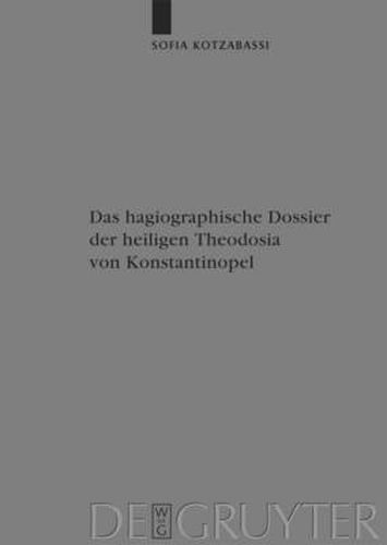 Cover image for Das hagiographische Dossier der heiligen Theodosia von Konstantinopel: Einleitung, Edition und Kommentar