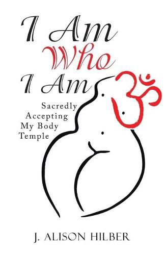 I Am Who I Am: Sacredly Accepting My Body Temple