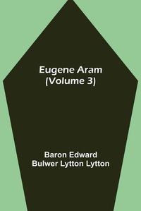 Cover image for Eugene Aram (Volume 3)