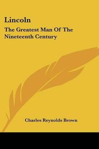 Cover image for Lincoln: The Greatest Man of the Nineteenth Century