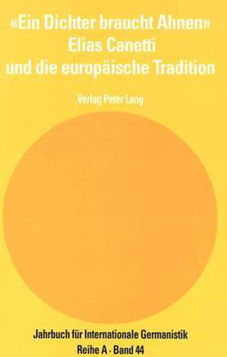 Cover image for -Ein Dichter Braucht Ahnen-. Elias Canetti Und Die Europaeische Tradition: Akten Des Pariser Symposiums / Actes Du Colloque de Paris. 16. - 18. 11. 1995