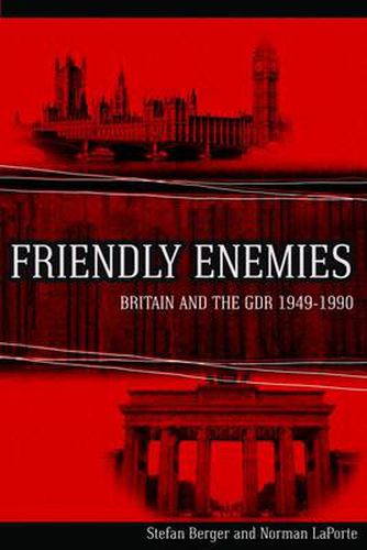 Cover image for Friendly Enemies: Britain and the GDR, 1949-1990