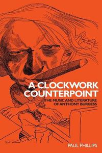 Cover image for A Clockwork Counterpoint: The Music and Literature of Anthony Burgess