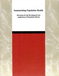 Cover image for Summarizing Population Health: Directions for the Development and Application of Population Metrics