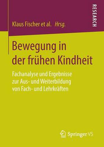 Bewegung in der fruhen Kindheit: Fachanalyse und Ergebnisse zur Aus- und Weiterbildung von Fach- und Lehrkraften