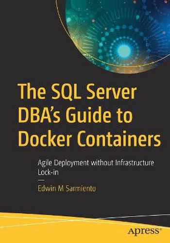 Cover image for The SQL Server DBA's Guide to Docker Containers: Agile Deployment without Infrastructure Lock-in