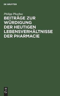 Cover image for Beitrage zur Wurdigung der heutigen Lebensverhaltnisse der Pharmacie