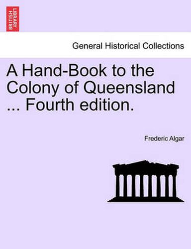 Cover image for A Hand-Book to the Colony of Queensland ... Fourth Edition.