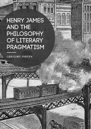 Cover image for Henry James and the Philosophy of Literary Pragmatism