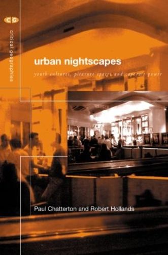 Cover image for Urban Nightscapes: Youth Cultures, Pleasure Spaces and Corporate Power