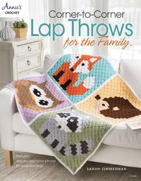 Cover image for Corner-To-Corner Lap Throws for the Family: Includes Step-by-Step Color Photos for Easy Learning!