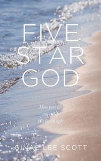 Cover image for Five Star God: How Your Life Can Reflect His Lavish Light