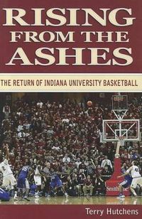 Cover image for Rising from the Ashes: The Return of Indiana University Basketball