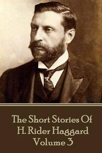 Cover image for H. Rider Haggard - The Short Stories of H. Rider Haggard: Volume III
