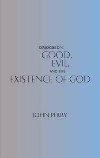 Cover image for Dialogue on Good, Evil, and the Existence of God