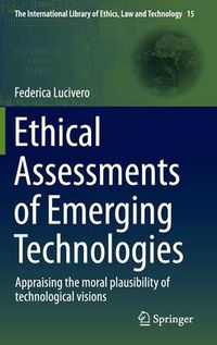 Cover image for Ethical Assessments of Emerging Technologies: Appraising the moral plausibility of technological visions