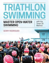 Cover image for Triathlon Swimming: Master Open-Water Swimming with the Tower 26 Method