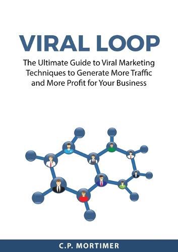 Cover image for Viral Loop: The Ultimate Guide to Viral Marketing Techniques to Generate More Traffic and More Profit for Your Business