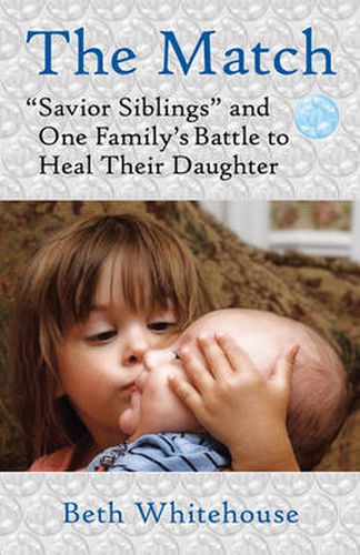 Cover image for The Match: Savior Siblings  and One Family's Battle to Heal Their Daughter