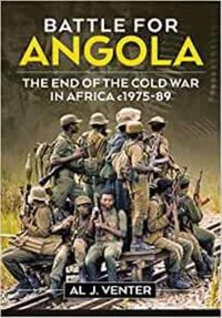 Cover image for Battle for Angola: The End of the Cold War in Africa c 1975-89