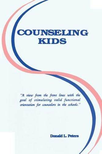 Cover image for Counseling Kids: A view from the front lines with the goal of stimulating valid functional orientation for counselors in the schools.