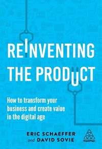 Cover image for Reinventing the Product: How to Transform your Business and Create Value in the Digital Age