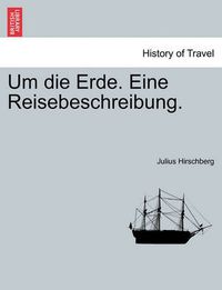 Cover image for Um Die Erde. Eine Reisebeschreibung.