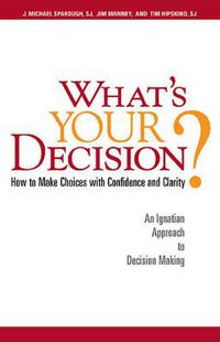 Cover image for What's Your Decision?: How to Make Choices with Confidence and Charity