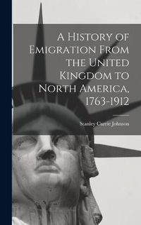 Cover image for A History of Emigration From the United Kingdom to North America, 1763-1912